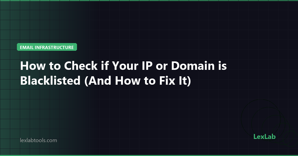 How to Check if Your IP or Domain is Blacklisted (And What to Do About It)