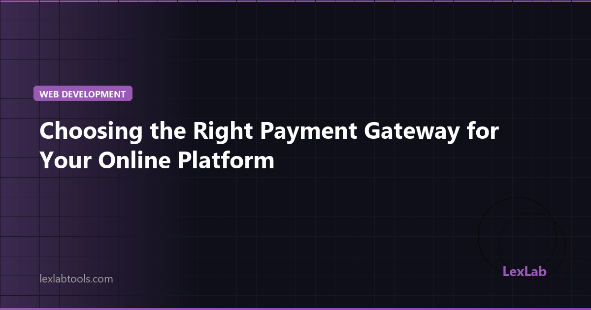 Choosing the Right Payment Gateway for Your Online Platform