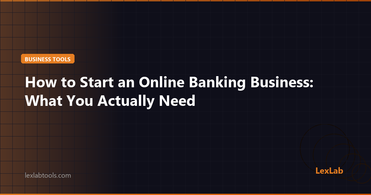 How to Start an Online Banking Business: What You Actually Need